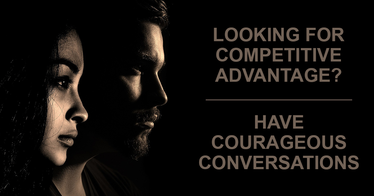 Courageous Conversations Are Your Competitive Advantage